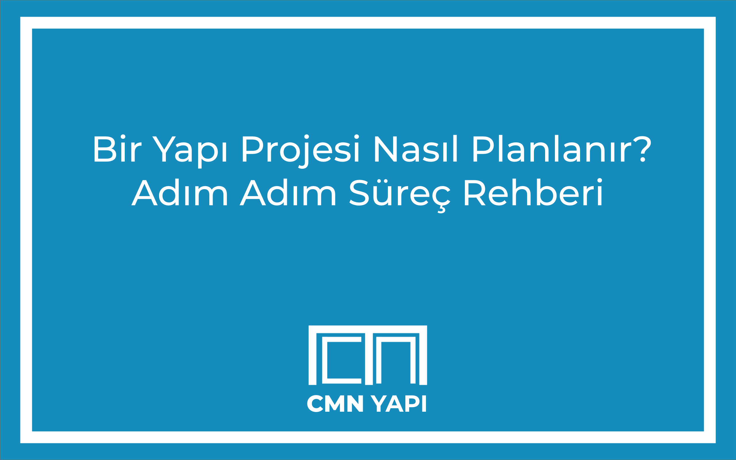  Bir Yapı Projesi Nasıl Planlanır? Adım Adım Süreç Rehberi